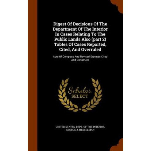 Digest of Decisions of the Department of the Interior in Cases Relating to the Public Lands Also (Part..., Arkose Press