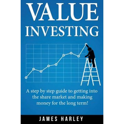 (영문도서) Value Investing: A Step by Step Guide to Getting Into the Share Market and Making Money for the Long T..., Createspace Independent Publishing Platform