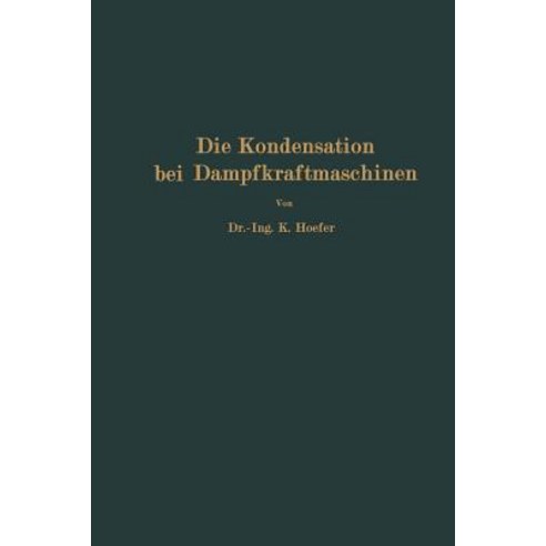 Die Kondensation Bei Dampfkraftmaschinen: Einschlielich Korrosion Der Kondensatorrohre Ruckkuhlung De..., Springer