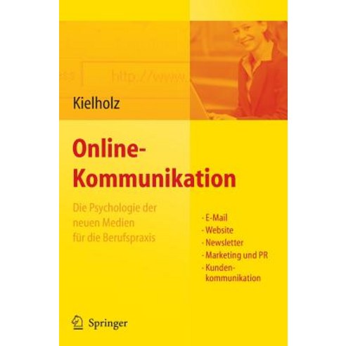 Online-Kommunikation - Die Psychologie Der Neuen Medien Fur Die Berufspraxis: E-mail Website Newslet..., Springer
