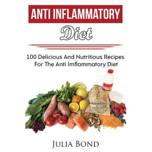 Anti Inflammatory Recipes: Reverse Diesease Heal Your Body Anti Imflammatory Recipes PH Balance De..., Createspace Independent Publishing Platform