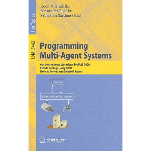 Programming Multi-Agent Systems: 6th International Workshop ProMAS 2008 Estoril Portugal May 13 20..., Springer