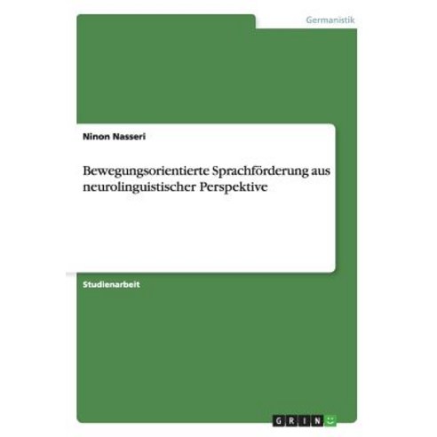 Bewegungsorientierte Sprachforderung Aus Neurolinguistischer Perspektive, Grin Publishing