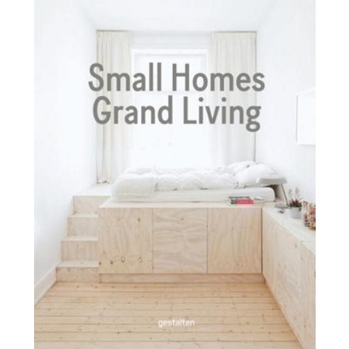 Small Homes Grand Living:Interior Design for Compact Spaces, Die Gestalten Verlag