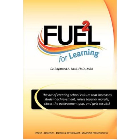 Fuel for Learning: The Art of Creating School Culture That Increases Student Achievement Raises Teach..., Createspace Independent Publishing Platform