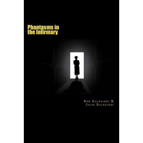 Phantasms in the Infirmary: A Collection of Hospital Related Ghostly Short Stories & Ghoulish Encounte..., Createspace Independent Publishing Platform