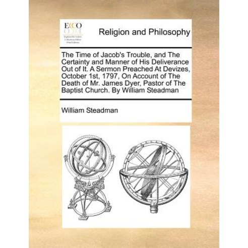 The Time of Jacob''s Trouble and the Certainty and Manner of His Deliverance Out of It. a Sermon Preac..., Gale Ecco, Print Editions