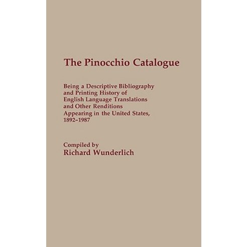 The Pinocchio Catalogue: Being a Descriptive Bibliography and Printing History of English Language Tra..., Greenwood Press