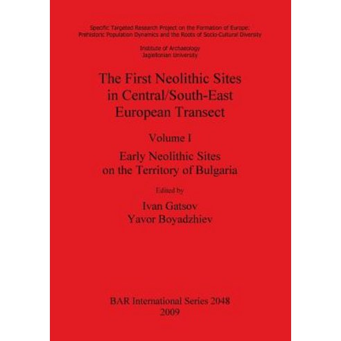 The First Neolithic Sites in Central/South-East European Transect Volume I: Early Neolithic Sites on ..., British Archaeological Reports Oxford Ltd