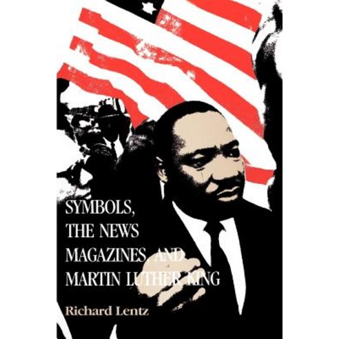 Symbols the News Magazines and Martin Luther King, Louisiana State University Press