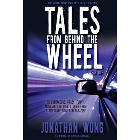 Tales from Behind the Wheel: Year One: 55 Outrageous Crazy Funny Mundane and True Stories from a R..., Aviva Publishing
