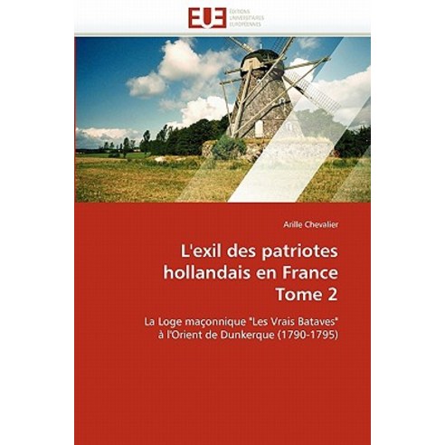 L''''Exil Des Patriotes Hollandais En France Tome 2, Univ Europeenne