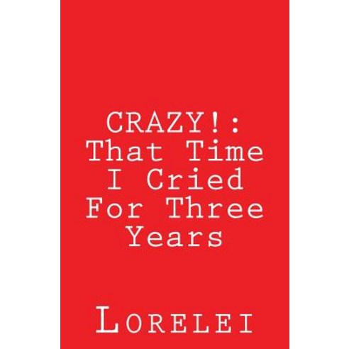 Crazy!: That Time I Cried for Three Years Paperback, Createspace Independent Publishing Platform