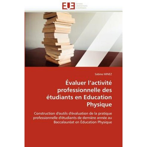 Evaluer L Activite Professionnelle Des Etudiants En Education Physique = A0/00valuer L Activita(c) Pro..., Omniscriptum