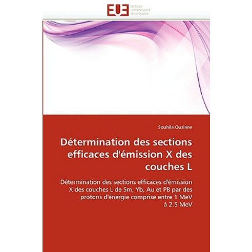 Determination Des Sections Efficaces D''''Emission X Des Couches L = Da(c)Termination Des Sections Effic..., Univ Europeenne