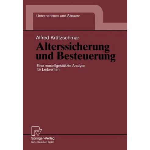 Alterssicherung Und Besteuerung: Eine Modellgestutzte Analyse Fur Leibrenten, Physica-Verlag