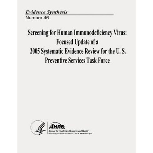 Screening for Human Immunodeficiency Virus: Focused Update of a 2005 Systematic Evidence Review for th..., Createspace Independent Publishing Platform