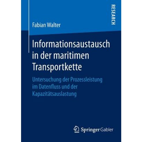 Informationsaustausch in Der Maritimen Transportkette: Untersuchung Der Prozessleistung Im Datenfluss ..., Springer Gabler