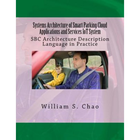 Systems Architecture of Smart Parking Cloud Applications and Services Iot System: SBC Architecture Des..., Createspace Independent Publishing Platform