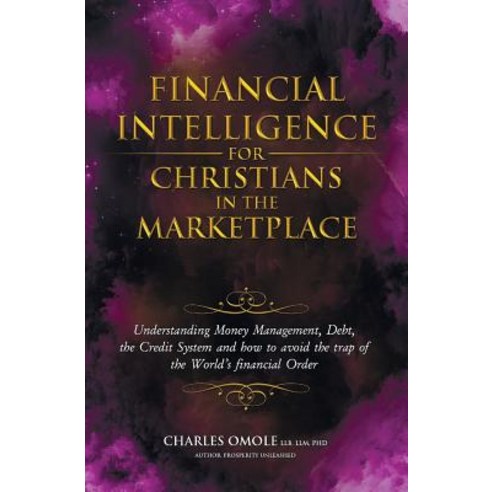 Financial Intelligence for Christians in the Marketplace: Understanding Money Management Debt the Cr..., Winning Faith