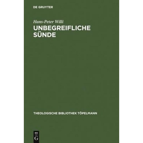 Unbegreifliche Sunde: "Die Christliche Lehre Von Der Sunde" ALS Theorie Der Freiheit Bei Julius Muller..., de Gruyter
