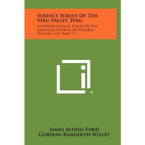 Surface Survey of the Viru Valley Peru: Anthropological Papers of the American Museum of Natural Hist..., Literary Licensing, LLC