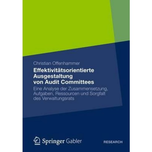 Effektivitatsorientierte Ausgestaltung Von Audit Committees: Eine Analyse Der Zusammensetzung Aufgabe..., Springer Gabler