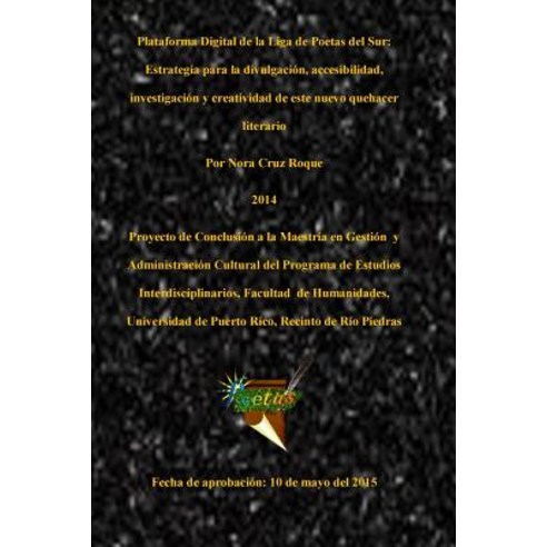 Plataforma Digital de La Liga de Poetas del Sur: Estrategia de Divulgacion Accesibilidad Investigaci..., Createspace Independent Publishing Platform