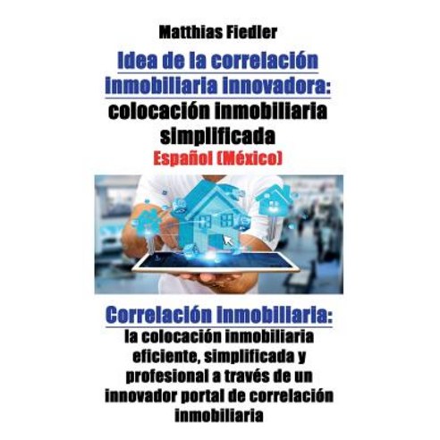 Idea de la Correlacion Inmobiliaria Innovadora: Colocacion Inmobiliaria Simplificada: Correlacion Inmo..., Matthias Fiedler