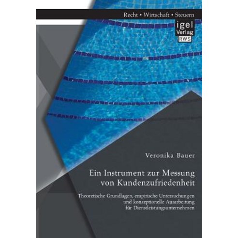 Ein Instrument Zur Messung Von Kundenzufriedenheit: Theoretische Grundlagen Empirische Untersuchungen..., Igel Verlag Gmbh