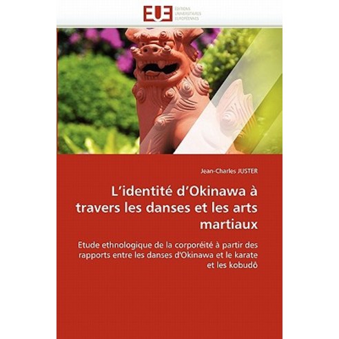 L Identite D Okinawa a Travers Les Danses Et Les Arts Martiaux = L Identita(c) D Okinawa a Travers Les..., Univ Europeenne