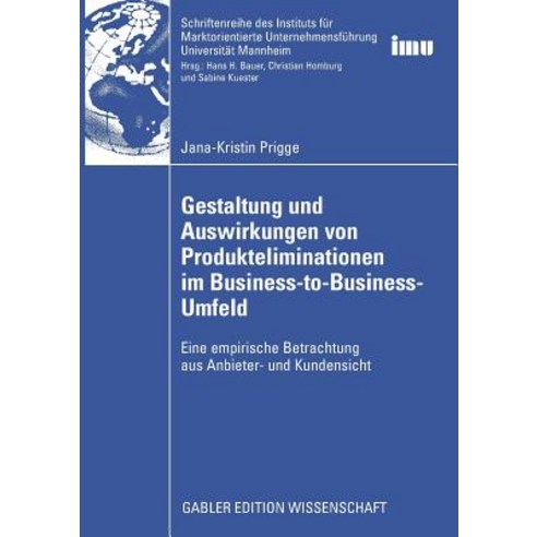 Gestaltung Und Auswirkungen Von Produkteliminationen Im Business-To-Business-Umfeld: Eine Empirische B..., Gabler Verlag