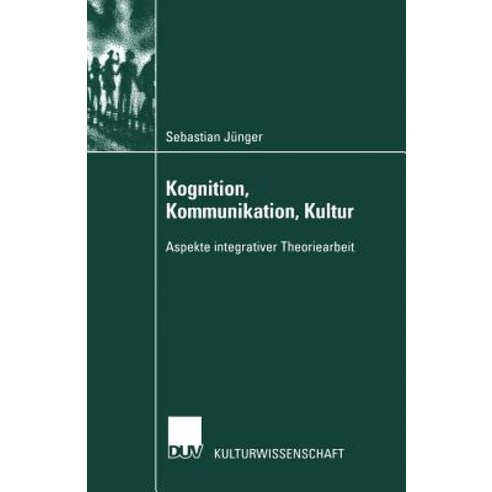 Kognition Kommunikation Kultur: Aspekte Integrativer Theoriearbeit, Deutscher Universitatsverlag