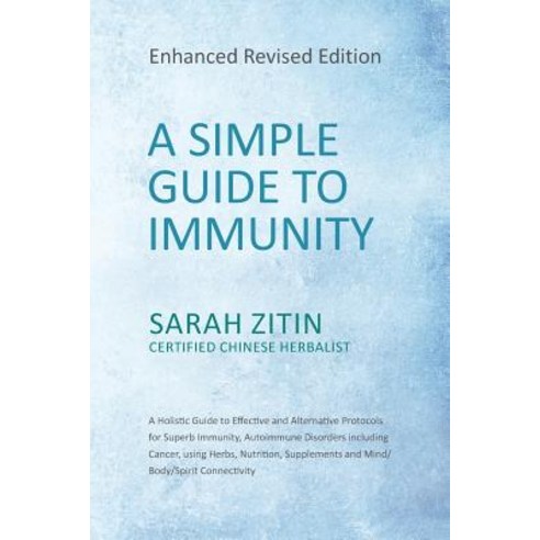 A Simple Guide to Immunity: Enhanced Revised Edition: A Holistic Guide to Effective and Alternative Pr..., Createspace Independent Publishing Platform