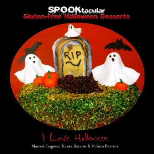 Spooktacular Gluten-Free Halloween Desserts: A Cookbook of Delicious Wheat-Free Dairy Free All Natu..., Inner Splendor Media LLC