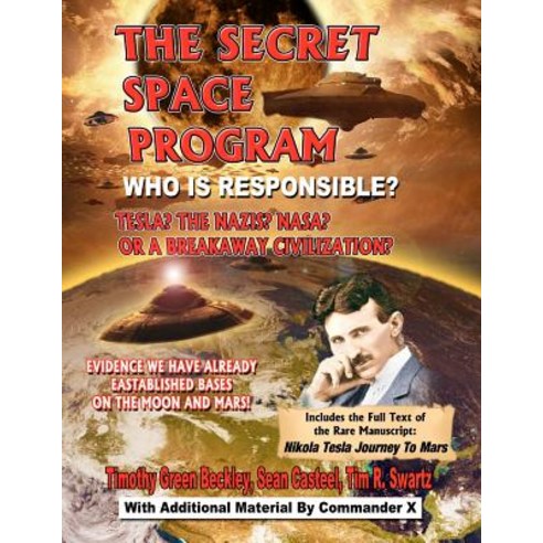 The Secret Space Program Who Is Responsible? Tesla? the Nazis? NASA? or a Break Civilization?: Evidenc..., Inner Light - Global Communications