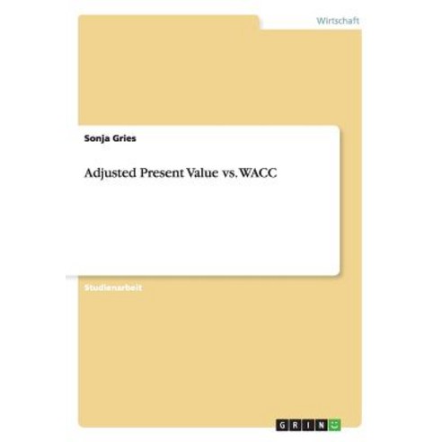 Adjusted Present Value vs. Wacc, Grin Publishing