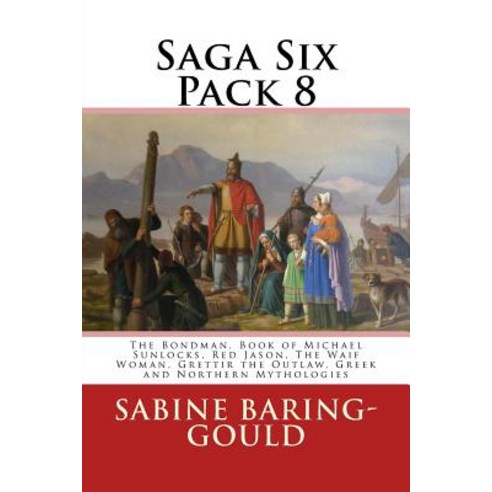 Saga Six Pack 8: The Bondman Book of Michael Sunlocks Red Jason the Waif Woman Grettir the Outlaw ..., Createspace Independent Publishing Platform