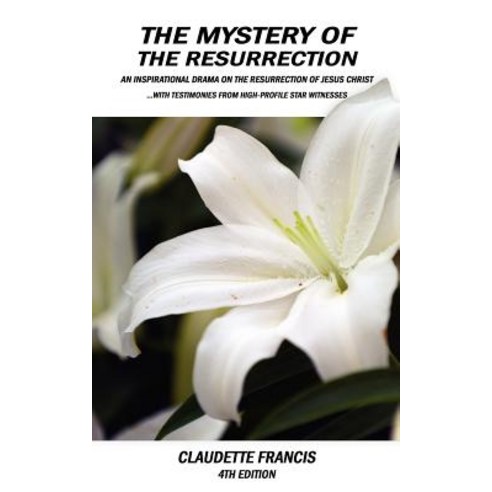 The Mystery of the Resurrection: An Inspirational Drama on the Resurrection of Jesus Christ a Combinat..., Authorhouse