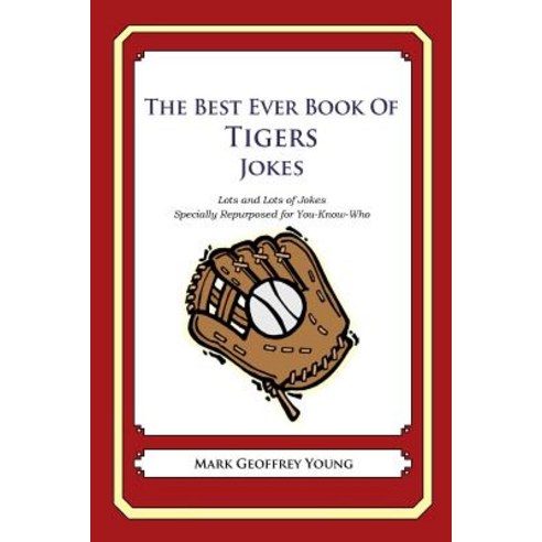 The Best Ever Book of Tigers Jokes: Lots and Lots of Jokes Specially Repurposed for You-Know-Who, Createspace Independent Publishing Platform