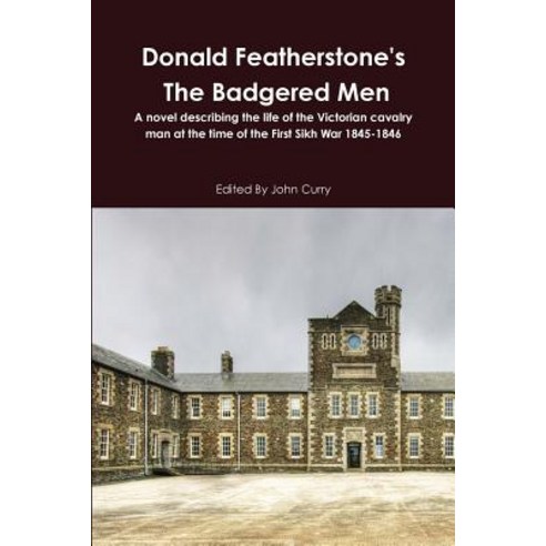Donald Featherstone''s the Badgered Men a Novel Describing the Life of the Victorian Cavalry Man at the..., Lulu.com