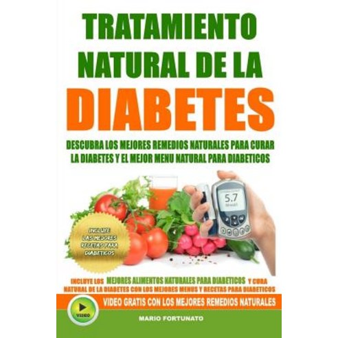 Tratamiento Natural de La Diabetes: Descubra Los Mejores Remedios Naturales Para Curar La Diabetes y E..., Createspace Independent Publishing Platform
