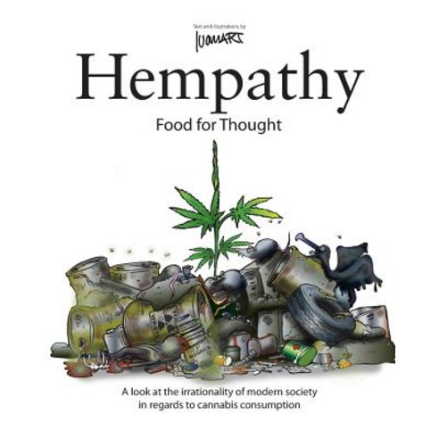 Hempathy Food for Thought: A Look at the Irrationality of Modern Society in Regards to Cannabis Consu..., Createspace Independent Publishing Platform