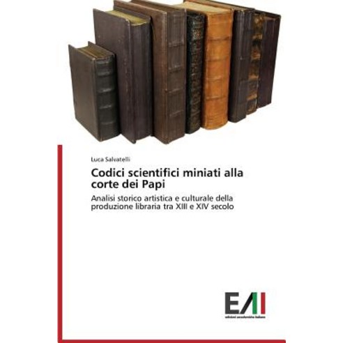 Codici Scientifici Miniati Alla Corte Dei Papi, Edizioni Accademiche Italiane