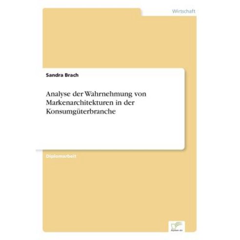Analyse Der Wahrnehmung Von Markenarchitekturen in Der Konsumguterbranche, Diplom.de