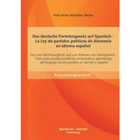 Das Deutsche Parteiengesetz Auf Spanisch (La Ley de Partidos Politicos de Alemania En Idioma Espanol):..., Bachelor + Master Publishing