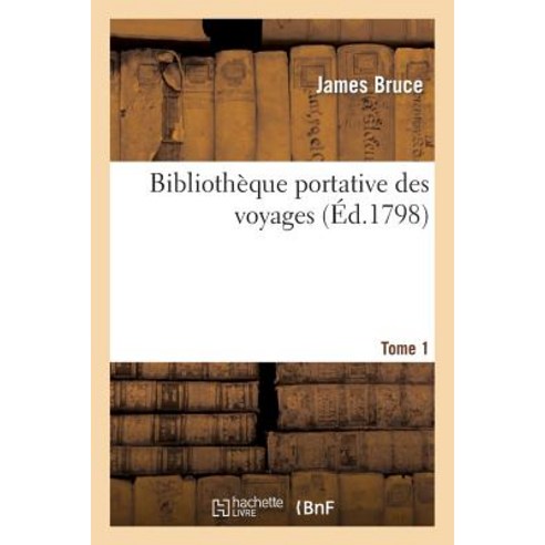 Bibliotheque Portative Des Voyages. Tome 1, Hachette Livre - Bnf