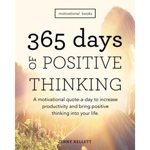 (영문도서) Motivational Books: 365 Days of Positive Thinking: A Motivational Quote-A-Day to Increase Productivity..., Createspace Independent Publishing Platform