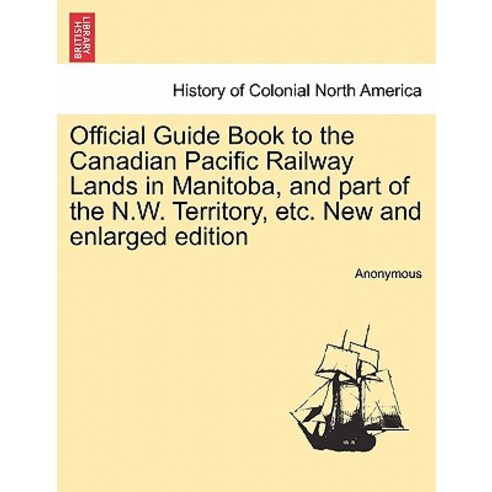 Official Guide Book to the Canadian Pacific Railway Lands in Manitoba and Part of the N.W. Territory ..., British Library, Historical Print Editions