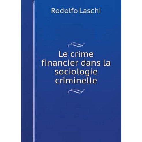 Le Crime Financier Dans La Sociologie Criminelle, Book on Demand Ltd.